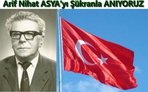 Arif Nihat ASYA'y� Rahmet ve ��kranla An�yoruz